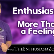 Enthusiasm – More than a feeling