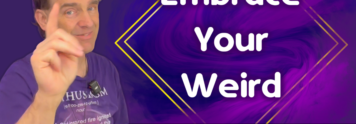 Embrace Your Weird